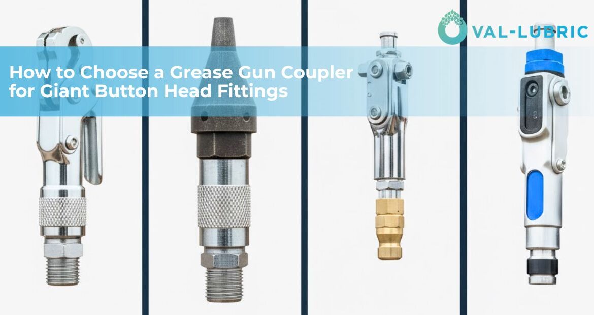 How to Choose a Grease Gun Coupler for Giant Button Head Fittings