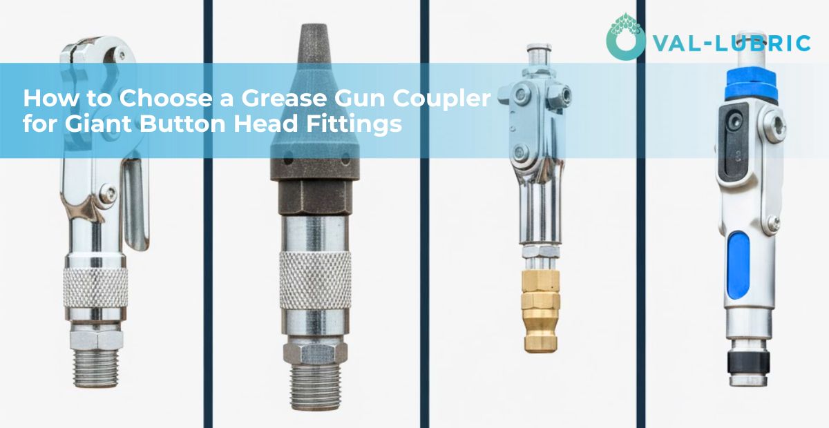 How to Choose a Grease Gun Coupler for Giant Button Head Fittings