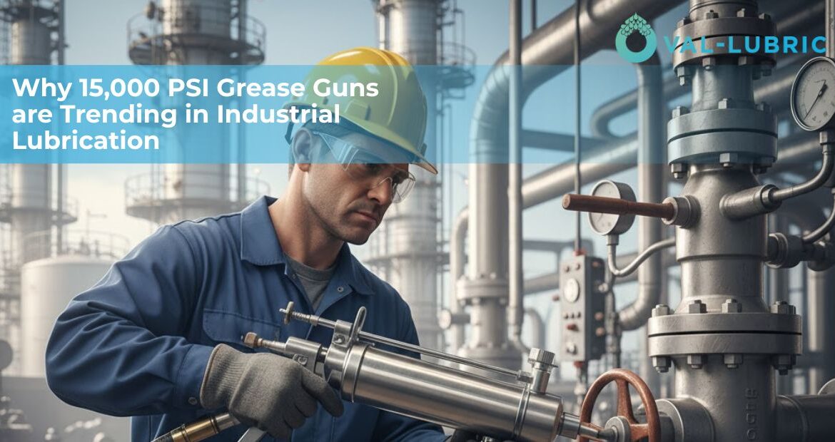 Why 15,000 PSI Grease Guns Are Trending in Industrial Lubrication
