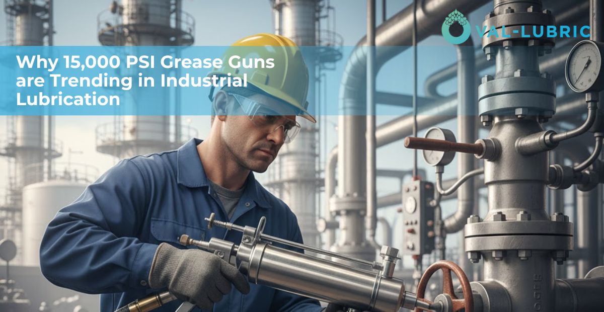 Why 15,000 PSI Grease Guns Are Trending in Industrial Lubrication